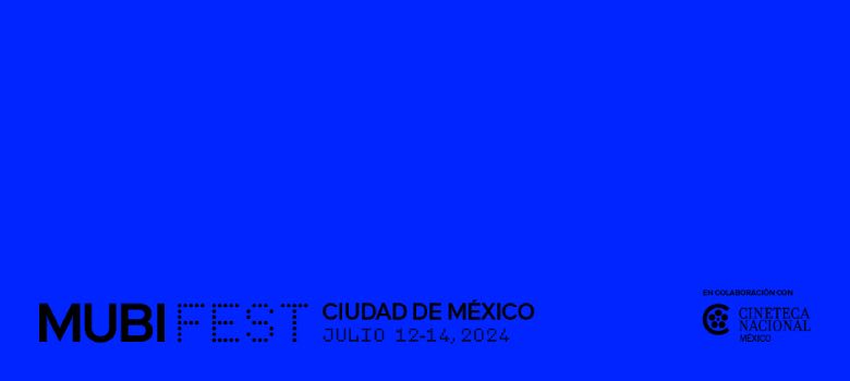 8 imperdibles del MUBI Fest CDMX 2024